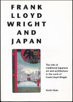 Frank Lloyd Wright and Japan. The role of traditional Japanese art and architecture in the work of Frank Lloyd Wright
