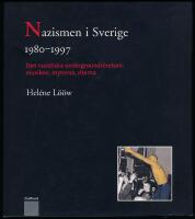 Nazismen i Sverige 1980-1997. Den rasistiska undergroundr&ouml;relsen: musiken, myterna, riterna