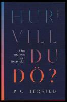Hur vill du d&ouml;? Om makten &ouml;ver livets slut