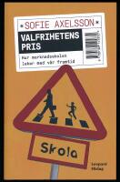Valfrihetens pris. Hur marknadsskolan leker med v&aring;r framtid