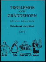 Trollemos och gr&auml;ddehorn. Efterr&auml;tter, kakor och br&ouml;d. &Ouml;sterlensk receptbok. Del 2
