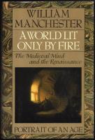 A World Lit Only by Fire. The Medieval Mind and the Renaissance. Portrait of an Age