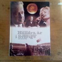 Hundra &aring;r i Sverige : kr&ouml;nika &ouml;ver ett dramatiskt sekel