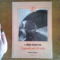 I v&aring;ra kvarter: Uppsala p&aring; 40-talet
