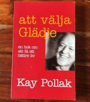 Att v&auml;lja gl&auml;dje : en bok om att f&aring; ett b&auml;ttre liv
