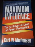 Maximum influence - The 12 Universal laws of Power Persuasion