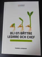 Bli en b&auml;ttre ledare och chef : en praktisk handbok f&ouml;r dig som utveckla di