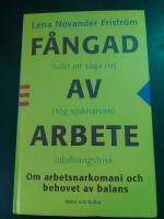 F&aring;ngad av arbete : Om arbetsnarkomani och behovet av balans