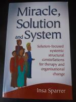 Miracle, Solution and System - Solution-focused systemic structural constellations for therapy and organisational change