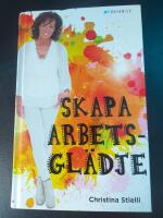 Skapa arbetsgl&auml;dje : enkelt om framg&aring;ng, lycka och arbetsgl&auml;dje