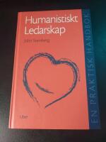 Humanistiskt ledarskap - En praktisk handbok