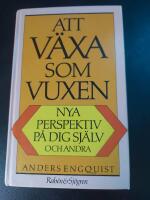 Att v&auml;xa som vuxen : nya perspektiv p&aring; dig sj&auml;lv och andra