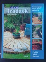 Tr&auml;d&auml;ck : projekt, teknik, material : uteplatser, g&aring;ngar, trappor, r&auml;cken, b&auml;nkar m.m.