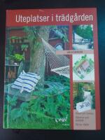 Uteplatser i tr&auml;dg&aring;rden : huset och tomten, sk&auml;rmar och spalj&eacute;er, val av v&auml;xter