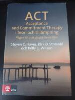 ACT i teori och till&auml;mpning : v&auml;gen till psykologisk flexibilitet