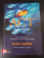 ACT helt enkelt - en introduktion till Acceptance and Commitment Therapy