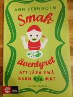 Smak&auml;ventyret : att l&auml;ra sm&aring; barn &auml;ta mat