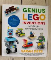 Genius LEGO inventions with bricks you already have - 40 new robots, vehicles, contraptions, gadgets, games and other fun STEM creations
