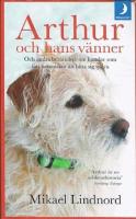 Arthur och hans v&auml;nner : och andra ber&auml;ttelser om hundar som f&aring;tt m&auml;nniskor att hitta sig sj&auml;lva