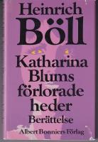 Katharina Blums f&ouml;rlorade heder eller Hur v&aring;ld kan uppst&aring; och vart det kan leda : ber&auml;ttelse
