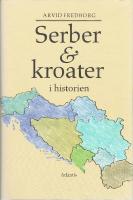 Serber & kroater i historien : fr&aring;n 800-talet till v&aring;ra dagar