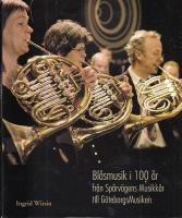 Bl&aring;smusik i 100 &aring;r : fr&aring;n Sp&aring;rv&auml;gens musikk&aring;r till G&ouml;teborgsmusiken