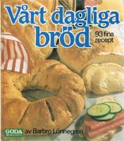 V&aring;rt dagliga br&ouml;d : [93 fina recept]