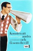 Konsten att &ouml;vertyga andra och f&aring; som du vill