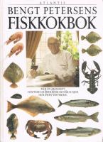 Bengt Petersens fiskkokbok : mer &auml;n 200 recept h&auml;mtade ur Bohusfisk och skaldjur och Fr&aring;n v&auml;sterhav