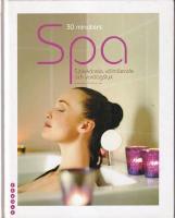 30 minuters spa : sj&auml;lvk&auml;nsla, v&auml;lm&aring;ende och vardagslyx