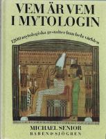Vem &auml;r vem i mytologin : 1200 mytologiska gestalter fr&aring;n hela v&auml;rlden