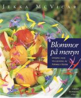 Blommor p&aring; menyn : odling och tillagning av &auml;tbara v&auml;xter