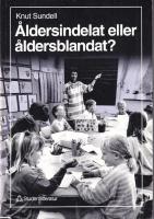 &Aring;ldersindelat eller &aring;ldersblandat? : forskning om &aring;lderssammans&auml;ttningens betydelse i f&ouml;rskola och grundskola