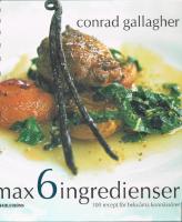 Max 6 ingredienser : 100 recept f&ouml;r bekv&auml;ma konn&auml;ss&ouml;rer