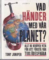 Vad h&auml;nder med v&aring;r planet? : allt du beh&ouml;ver veta f&ouml;r att f&ouml;rst&aring; v&aring;r tids &ouml;de