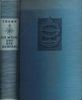 Die W&ouml;lfe und der Admiral - Triumph und tragik der U - boote