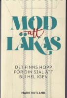 Mod att l&auml;kas : det finns hopp f&ouml;r din sj&auml;l att bli hel igen