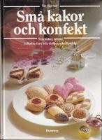 Sm&aring; kakor och konfekt : bakverk f&ouml;r finsmakare : den stora bildkokboken med de b&auml;sta recepten