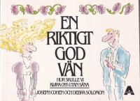 En riktigt god v&auml;n : hur skulle vi klara oss utan s&aring;na