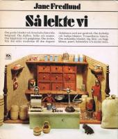 S&aring; lekte vi : om gamla leksaker och deras kulturhistoriska bakgrund