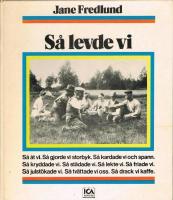 S&aring; levde vi : en bok om vardagsliv och vardagsting fr&aring;n f&ouml;rr