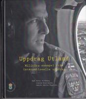 Uppdrag utland : milit&auml;ra exempel fr&aring;n internationella uppdrag