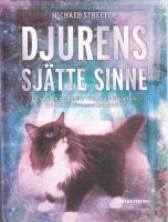 Djurens sj&auml;tte sinne : en samling ber&auml;ttelser om v&aring;ra s&auml;llskapsdjur och deras fascinerande instinkter