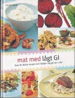 Mat med l&aring;gt GI : &ouml;ver 80 l&auml;ckra recept som hj&auml;lper dig g&aring; ner i vikt