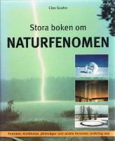 Stora boken om naturfenomen  : tromber, klotblixtar, j&auml;ttev&aring;gor och andra fenomen omkring oss