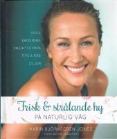 Frisk och str&aring;lande hy : p&aring; naturlig v&auml;g