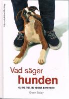 Vad s&auml;ger hunden : guide till hundens beteende