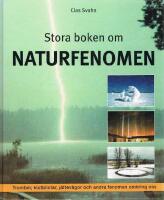 Stora boken om naturfenomen  : tromber, klotblixtar, j&auml;ttev&aring;gor och andra fenomen omkring oss