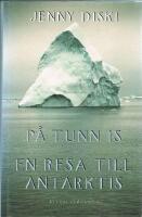 P&aring; tunn is : en resa till Antarktis