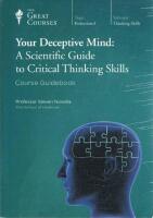 Your deceptive mind: A scientific guide to critical thinking skills
